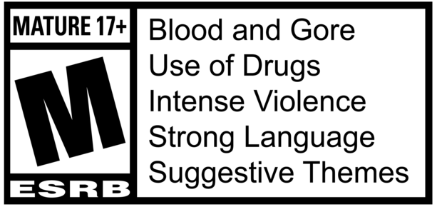 ESRB Rating: MATURE with Blood and Gore, Drug Reference, Intense Violence, Strong Language, and Suggestive Themes.